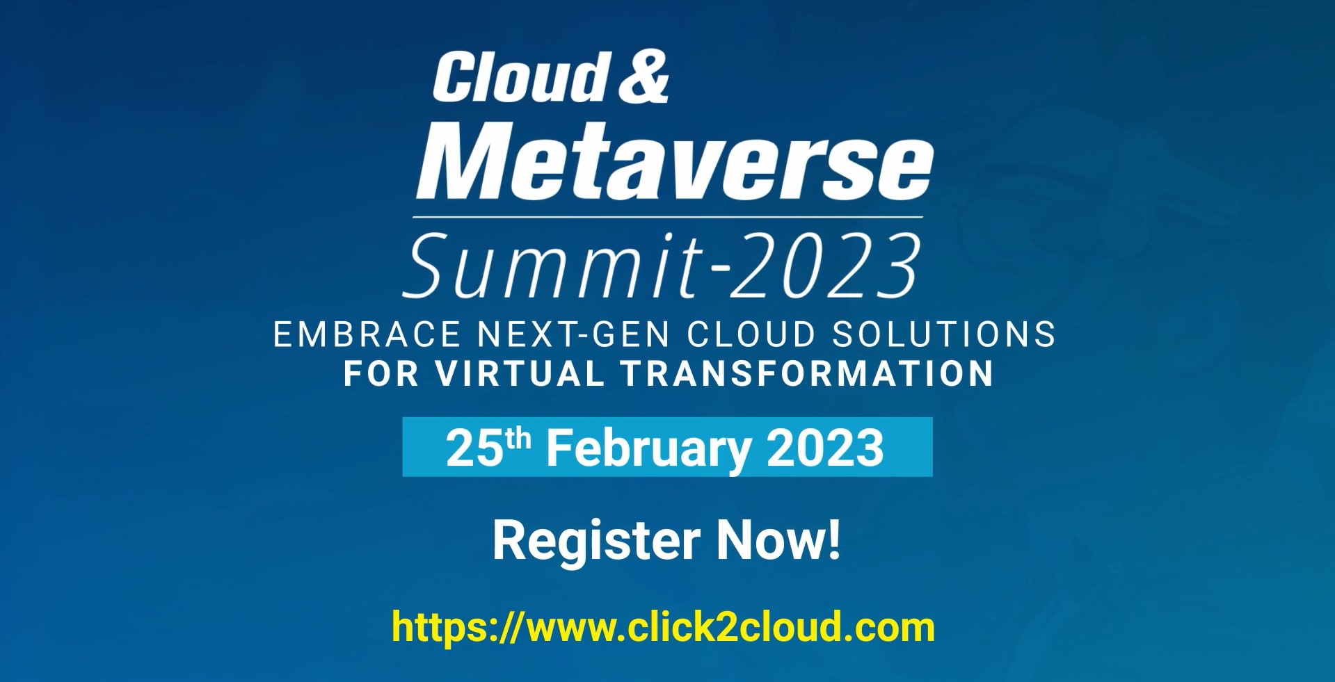 Cloud & Metaverse Summit 2023 - Largest Global Cloud Summit - February 25, 2023-Click2Cloud Cloud & Metaverse Summit 2023 - Largest Global Cloud Summit - February 25, 2023-Click2Cloud